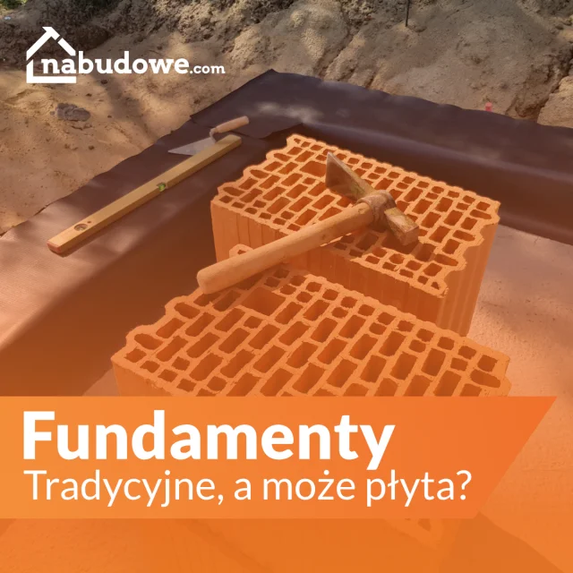 Tradycyjne fundamenty, czy płyta fundamentowa?
